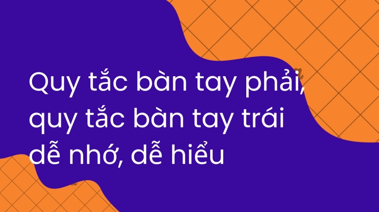 Quy tắc bàn tay trái: Xác định chiều lực điện từ chính xác