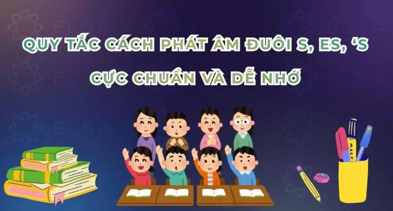 Quy tắc phát âm đuôi s, es trong tiếng Anh: Hướng dẫn chi tiết