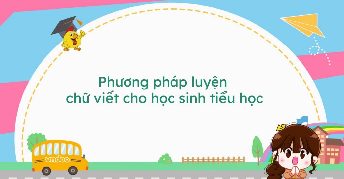 Quy tắc viết chữ lớp 1: Hướng dẫn chi tiết cho bé chuẩn bị vào lớp 1
