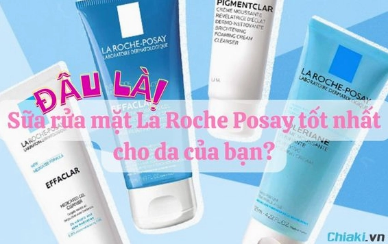 Sữa rửa mặt La Roche-Posay cho da dầu mụn: Lựa chọn tối ưu 2026