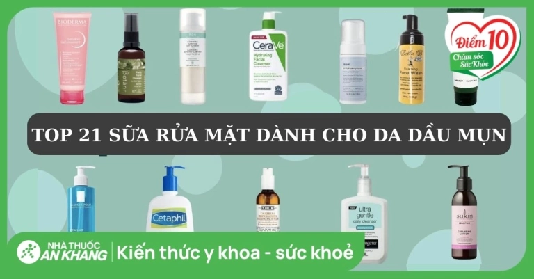 Top 21+ Sữa Rửa Mặt Phù Hợp Cho Da Dầu Mụn Nhạy Cảm Chuẩn Y Khoa 2026